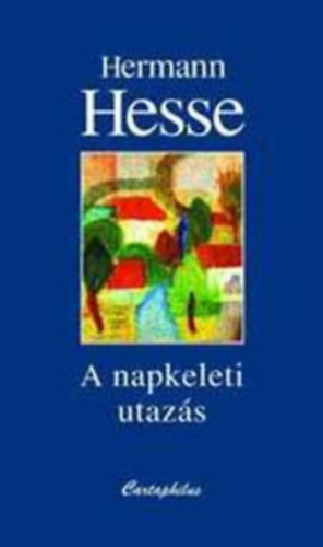 Hermann Hesse - A napkeleti utazs - Svb letrajz