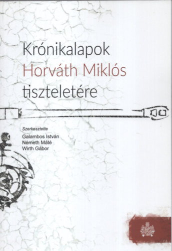Kr�nikalapok Horv�th Mikl�s tisztelet�re