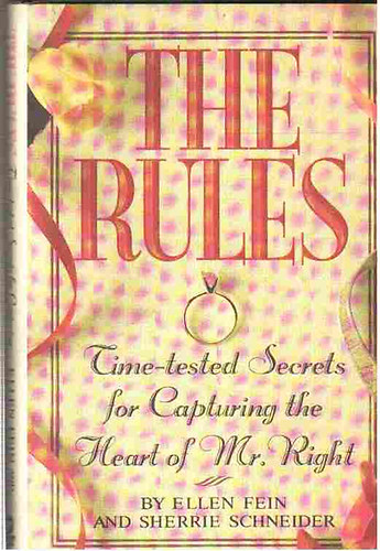 The rules (time-tested secrets for capturing the heart of Mr. Right)
