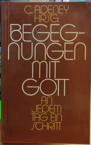 C.  (Carol) Adeney (Hrsg.) - Begegnungen mit Gott: An jedem Tag ein Schritt Band 1 (Bundes-Verlag)