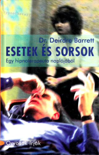 Dr. Deirdre Barrett - Esetek s sorsok - Egy hipnoterapeuta napljbl