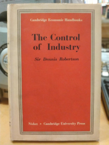 The Control of industry (Cambridge Economic Handbooks IV.)