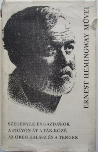 Ernest Hemingway - Szeg�nyek �s gazdagok - A foly�n �t a f�k k�z� - Az �reg hal�sz �s a tenger (Ernest Hemingway m�vei 5.) - Sz�mozott,