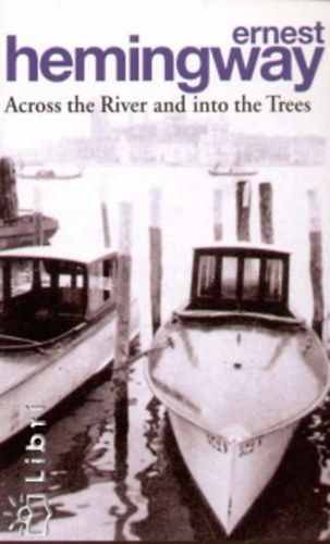 Ernest Hemingway - Across the river and into the trees