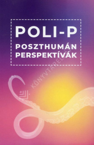 Poli-P - Poszthum�n perspekt�v�k