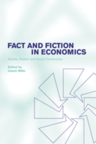 Uskali Mki - Fact and Fiction in Economics Models, Realism and Social Construction