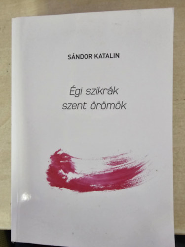 Sndor Katalin - gi szikrk, szent rmk
