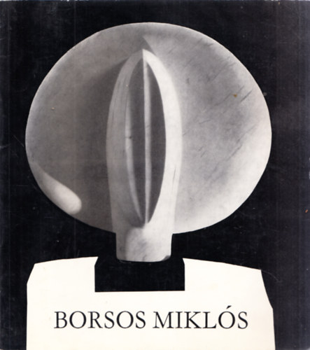 Katona Lszl  (szerk.) - Borsos Mikls Kossuth-djas szobrszmvsz killtsa (Dediklt)