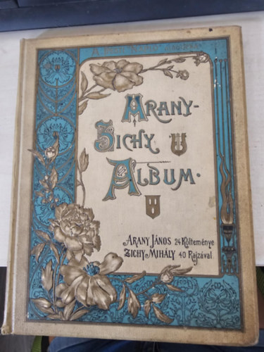 Arany-Zichy album. Arany Jnos 24 kltemnye Zichy Mihly 40 rajzval