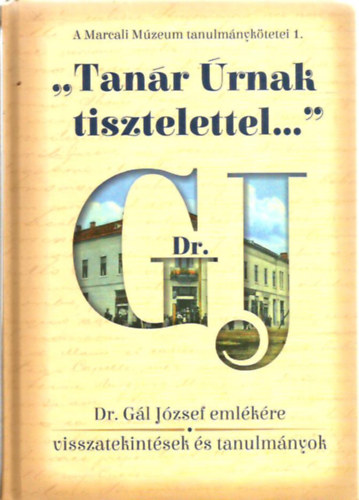 "Tanr rnak tisztelettel..." Dr. Gl Jzsef emlkre