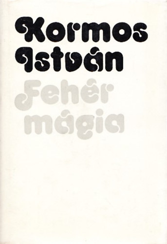 Kormos Istv�n - Feh�r m�gia