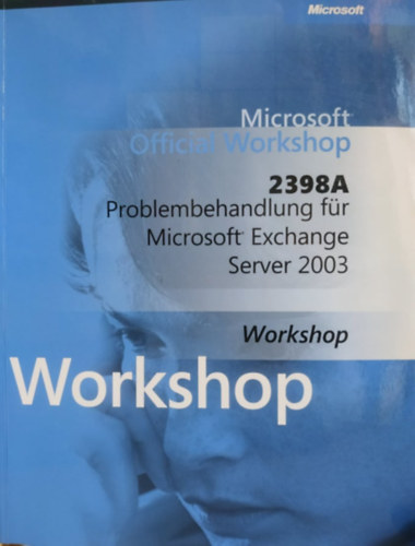 Microsoft Official Workshop: 2398A - Problembehandlung fr Microsoft Exchange Server 2003 + 2 CD