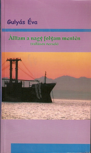 �lltam a nagy folyam ment�n (vall�sos versek)