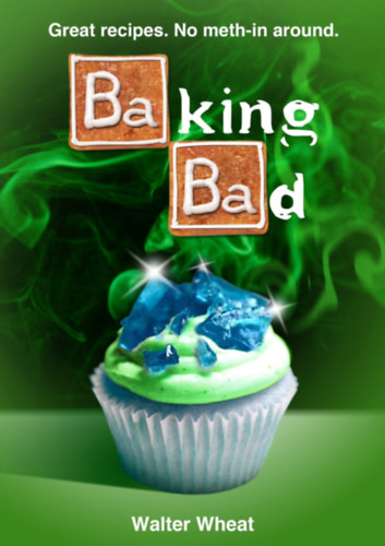 Baking Bad(Great recipes. No meth-in around.)