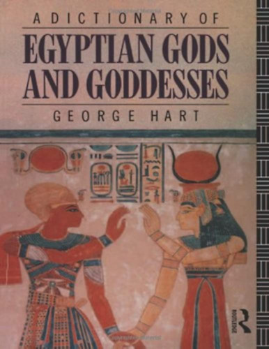 A Dictionary of Egyptian Gods and Goddesses (Egyiptomi istenek - angol nyelv)