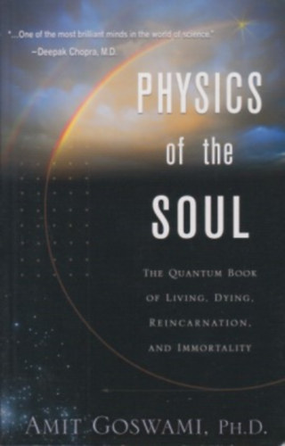 Amit Goswami Ph.D. - Physics of the Soul