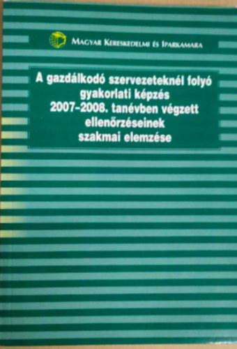 A gazdlkod szervezeteknl foly gyakorlati kpzs 2007-2008. tanvben vgzett ellenrzseinek szakmai elemzse