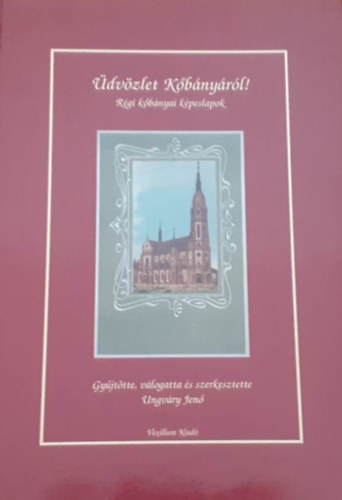 Ungvry Jen \ (szerk.) - dvzlet Kbnyrl! \(rgi kbnyai kpeslapok)