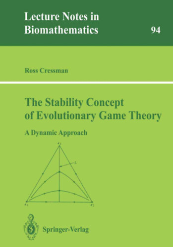Ross Cressman - The Stability Concept of Evolutionary Game Theory: A Dynamic Approach (Lecture Notes in Biomathematics, 94)