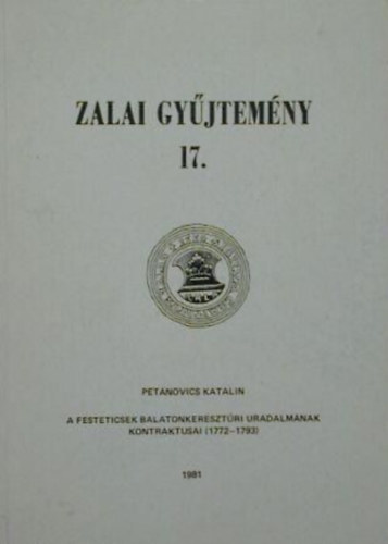 Zala gyjtemny 17. - A Festeticsek balatonkeresztri uradalmnak kontraktusai (1772-1793)