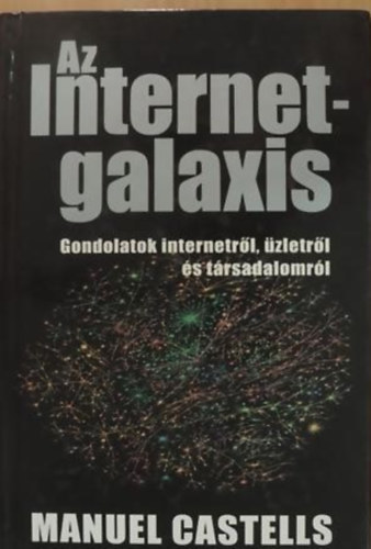 Manuel Castells - Az Internet-galaxis (Gondolatok internetrl,zletrl s trsadalomrl)