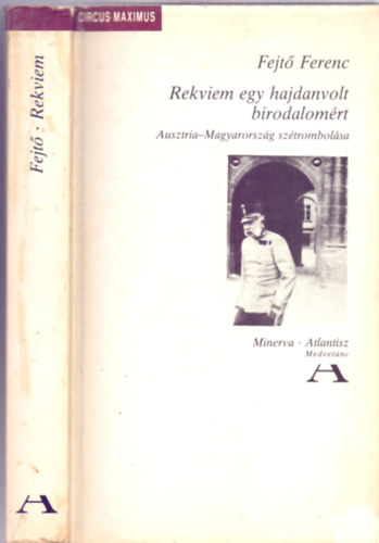 Rekviem egy hajdanvolt birodalomrt - Ausztria-Magyarorszg sztrombolsa ( Atlantisz / Minerva)