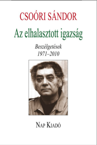 Csori Sndor - Az elhalasztott igazsg - Beszlgetsek 1971-2010.