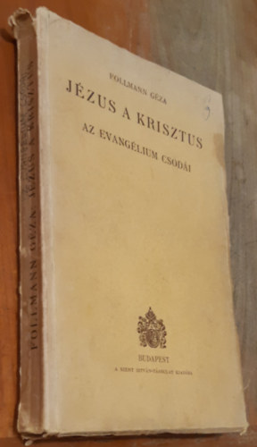 Follmann G�za - J�zus a Krisztus (Az evang�lium csod�i)