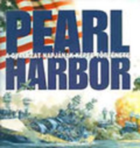 Dan Van Der Vat - Pearl Harbor: A gyalzat napjnak kpes trtnete