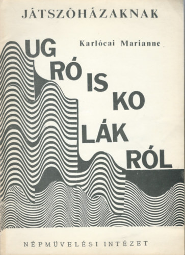 Karlcai Marianne - Jtszhzaknak II. - Ugriskolkrl