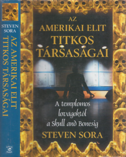 Az amerikai elit titkos trsasgai  (A Templomos Lovagrendtl a Skull and Bonesig)