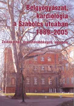 Prda Istvn dr.  (Szerk.) - Belgygyszat, kardiolgia a Szabolcs utcban 1889-2005