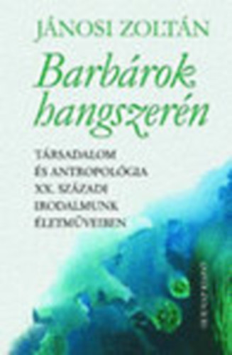 Barbrok hangszern (Trsadalom s antropolgia XX. szzadi irodalmunk letmveiben)