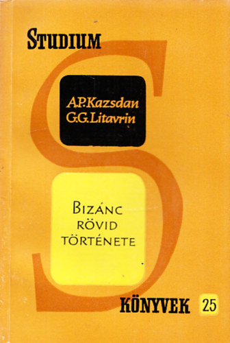 G.G Litavrin A.P. Kazsdan - Biznc rvid trtnete (Stdium knyvek 25.)