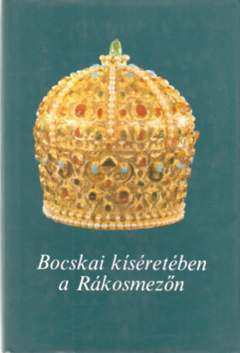 Bocskai ksretben a Rkosmezn (emlkiratok s iratok)