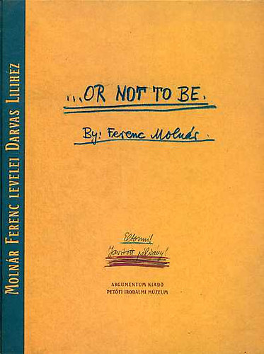 ...Or Not To Be-Molnr Ferenc levelei Darvas Lilihez