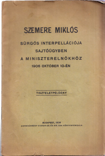 Szemere Mikl�s s�rg�s interpell�ci�ja sajt��gyben a minisztereln�kh�z 1906 okt�ber 10-�n (tiszteletp�ld�ny)