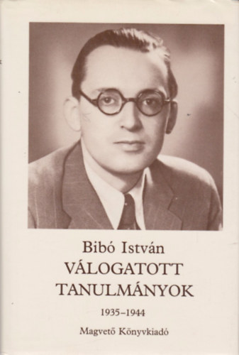 Bib Istvn vlogatott tanulmnyok 1 (1935-1944)