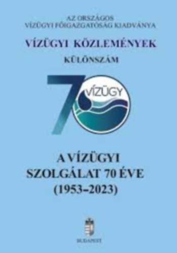 A v�z�gyi szolg�lat 70 �ve (1953-2023) - V�z�gyi k�zlem�nyek - K�l�nsz�m