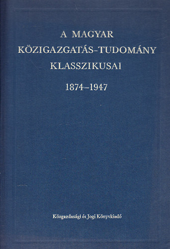 A magyar kzigazgats-tudomny klasszikusai 1874-1947