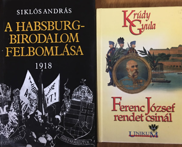 Sikls Andrs Krdy Gyula - A Habsburg-Birodalom felbomlsa + Ferenc Jzsef rendet csinl (2 ktet)