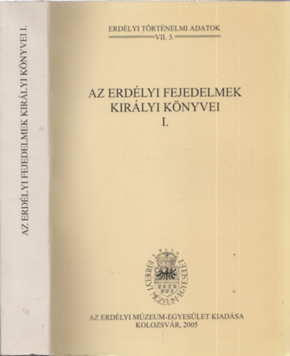 Jak Zsigmond  (szerk.) - Az erdlyi fejedelmek kirlyi knyvei I. - Erdlyi trtnelmi adatok VII.3.