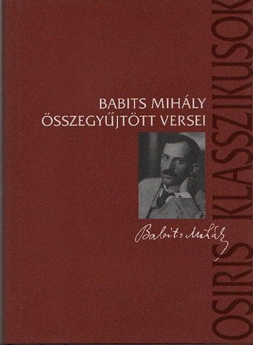 Babits Mih�ly �sszegy�jt�tt versei (Osiris Klasszikusok)