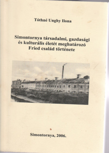 Tthn Unghy Ilona - Simontornya trsadalmi, gazdasgi s kulturlis lett meghatroz Fried csald trtnete