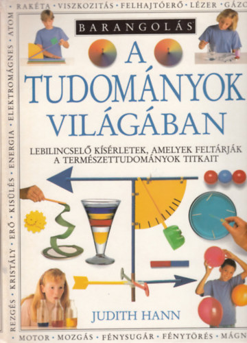 Barangols a tudomnyok vilgban - Lebilincsel ksrletek, amelyek feltrjk a termszettudomnyok titkait