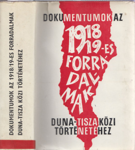 Dokumentumok az 1918-19-es forradalmak Duna-Tisza kzi trtnethez