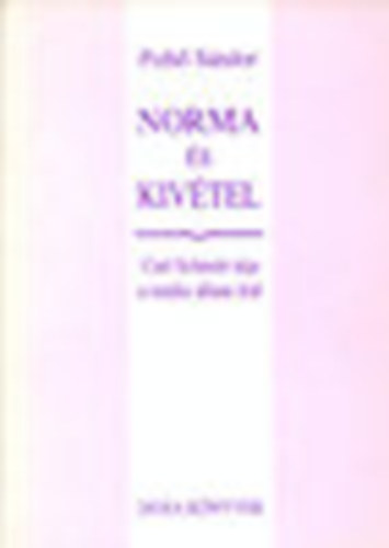 Norma �s kiv�tel - Carl Schmitt �tja a tot�lis �llam fel�