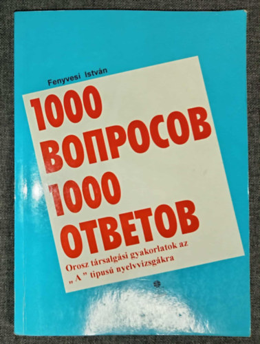 1000 ???????? 1000 ??????? - Orosz t�rsalg�si gyakorlatok az "A" t�pus� nyelvvizsg�kra