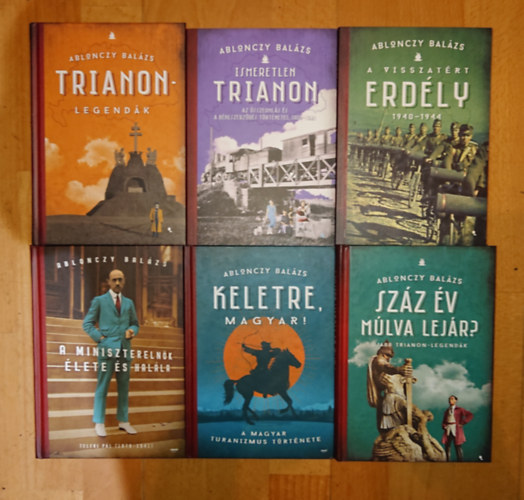 6 k�nyv Ablonczy Bal�zst�l: Trianon legend�k, Ismeretlen Trianon, A visszat�rt Erdd�ly, A miniszterlen�k �lete �s hal�la, Keletre, magyar!, Sz�z �v m�lva lej�r?
