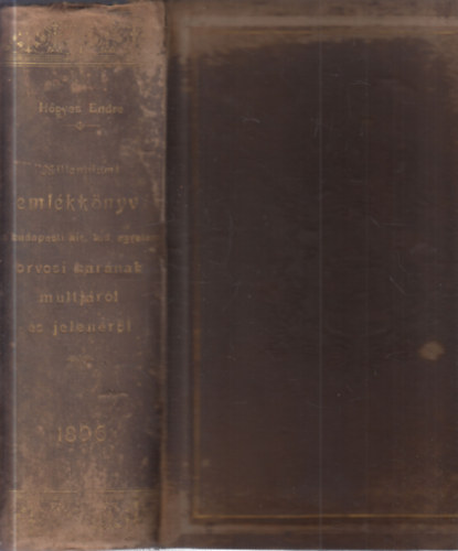 Eml�kk�nyv a Budapesti Kir�lyi Magyar Tudom�nyegyetem Orvosi Kar�nak m�ltj�r�l �s jelen�r�l